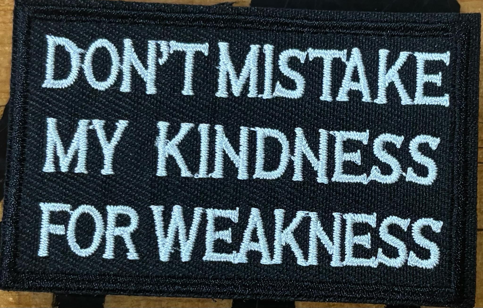 "Don't Mistake My Kindness For Weakness" Hook & Loop Patch