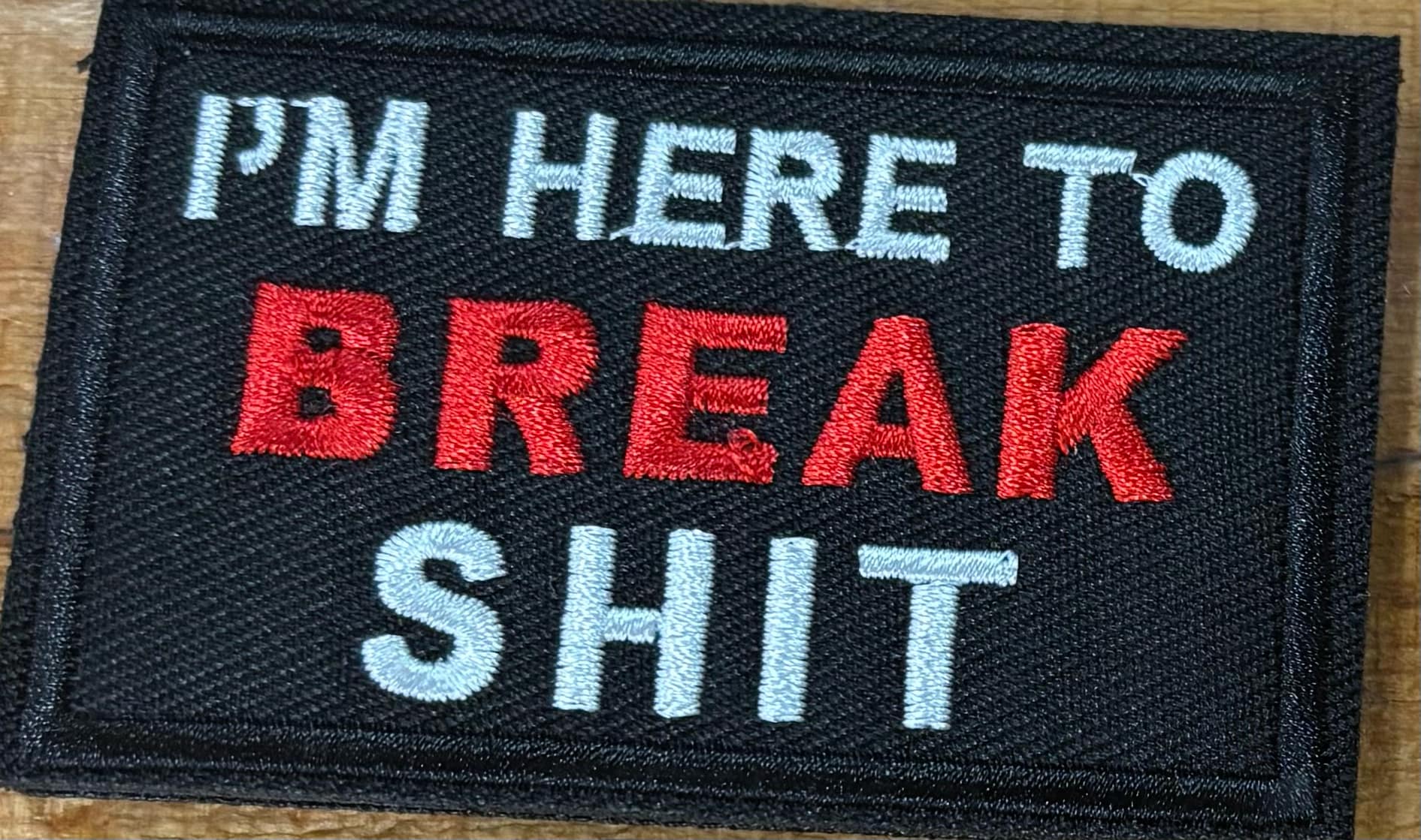 "I'm Here To Break Shit" Hook & Loop Patch